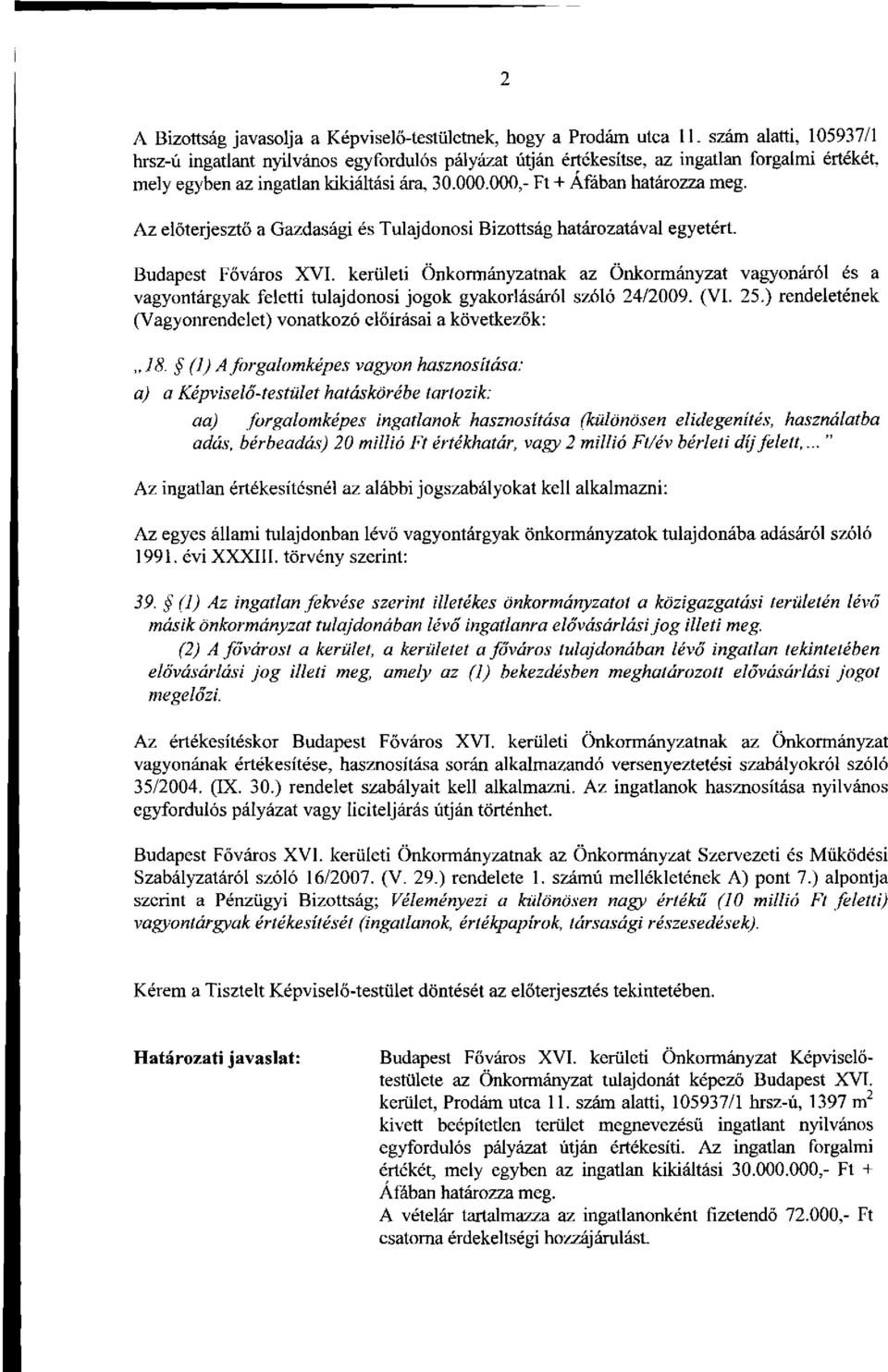 Az előterjesztő a Gazdasági és Tulajdonosi Bizottság határozatával egyetért. Budapest Főváros XVI.