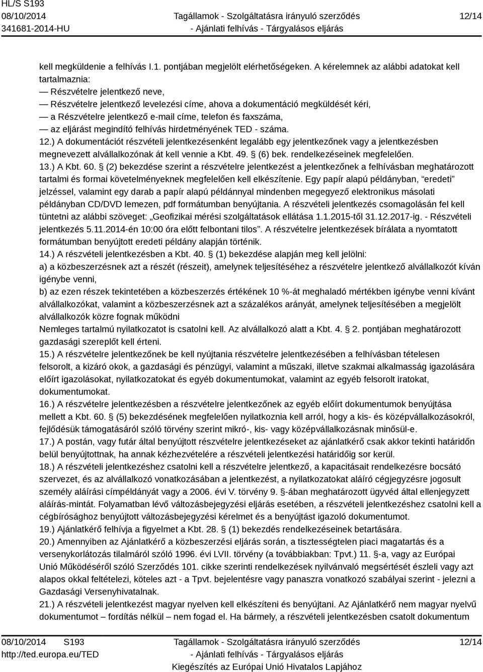 telefon és faxszáma, az eljárást megindító felhívás hirdetményének TED - száma. 12.