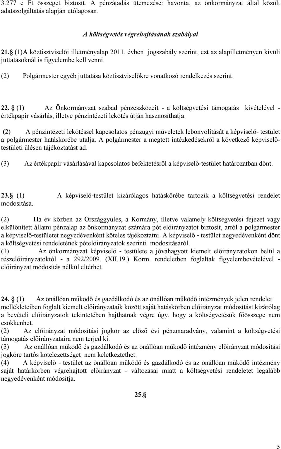 (2) Polgármester egyéb juttatása köztisztviselőkre vonatkozó rendelkezés szerint. 22.