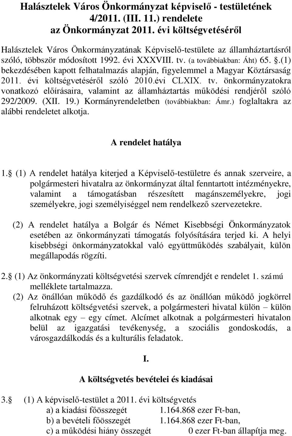 .(1) bekezdésében kapott felhatalmazás alapján, figyelemmel a Magyar Köztársaság 2011. évi költségvetéséről szóló 2010.évi CLXIX. tv.