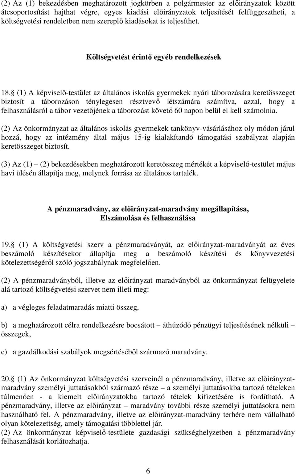 (1) A képviselő-testület az általános iskolás gyermekek nyári táborozására keretösszeget biztosít a táborozáson ténylegesen résztvevő létszámára számítva, azzal, hogy a felhasználásról a tábor