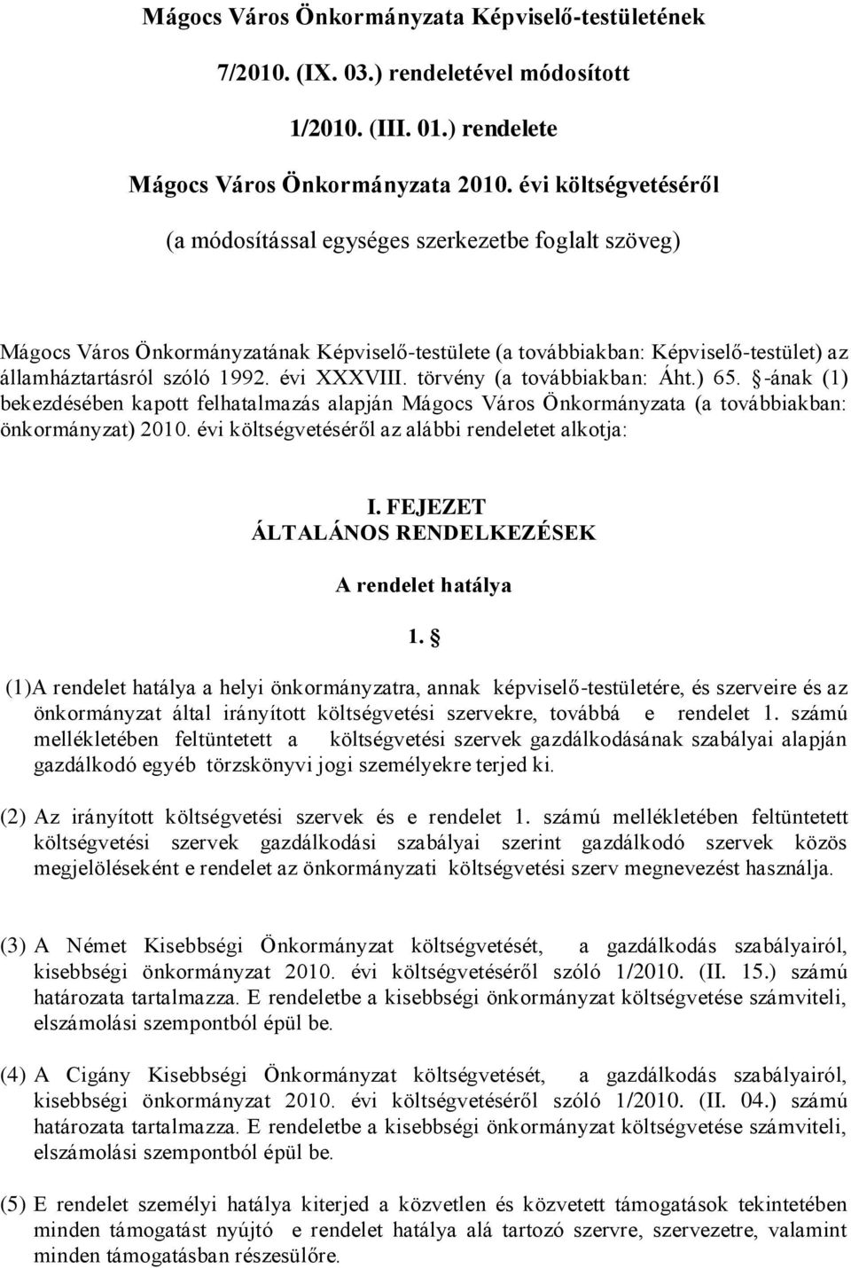 évi XXXVIII. törvény (a továbbiakban: Áht.) 65. -ának (1) bekezdésében kapott felhatalmazás alapján Mágocs Város Önkormányzata (a továbbiakban: önkormányzat) 2010.