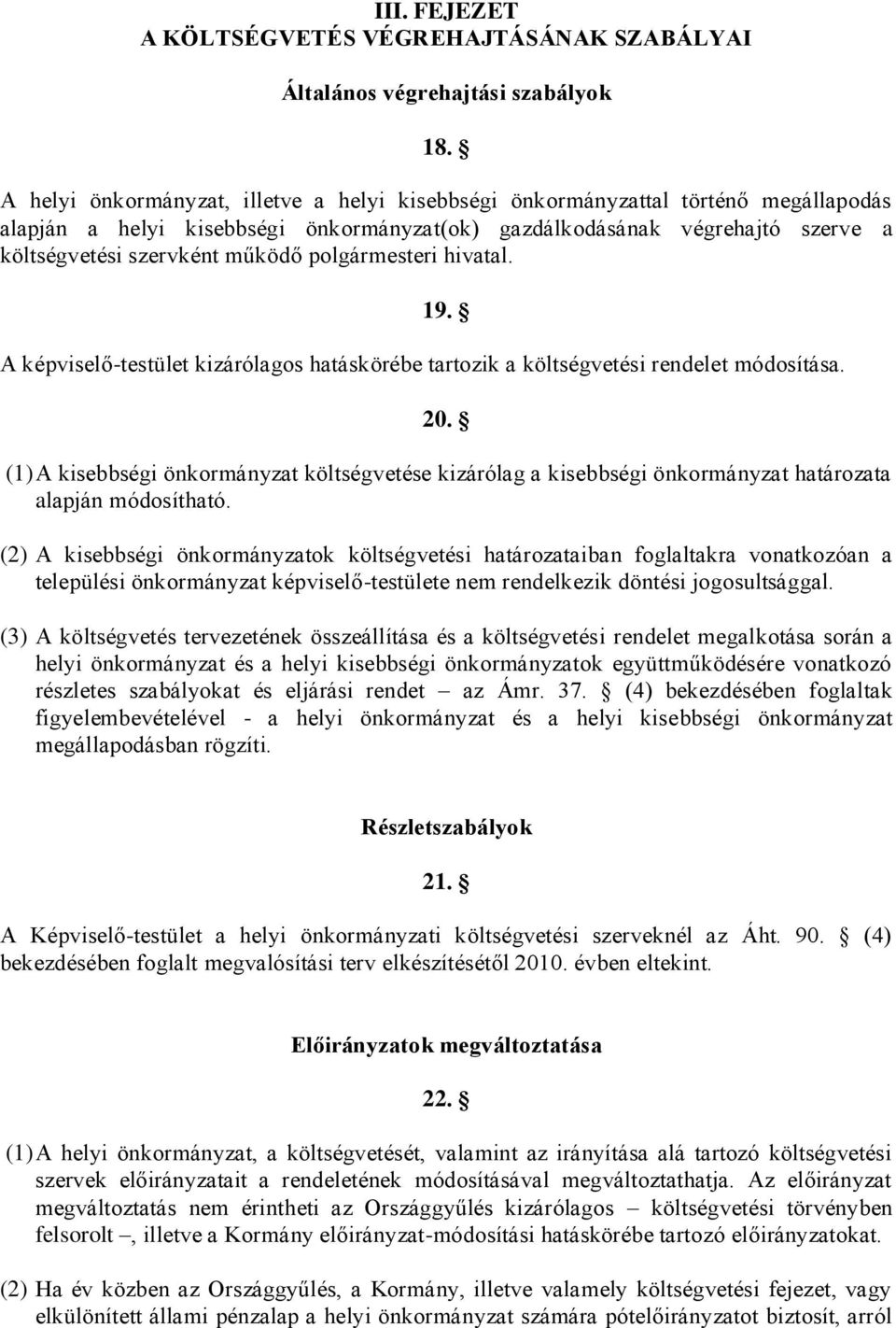 polgármesteri hivatal. 19. A képviselő-testület kizárólagos hatáskörébe tartozik a költségvetési rendelet módosítása. 20.