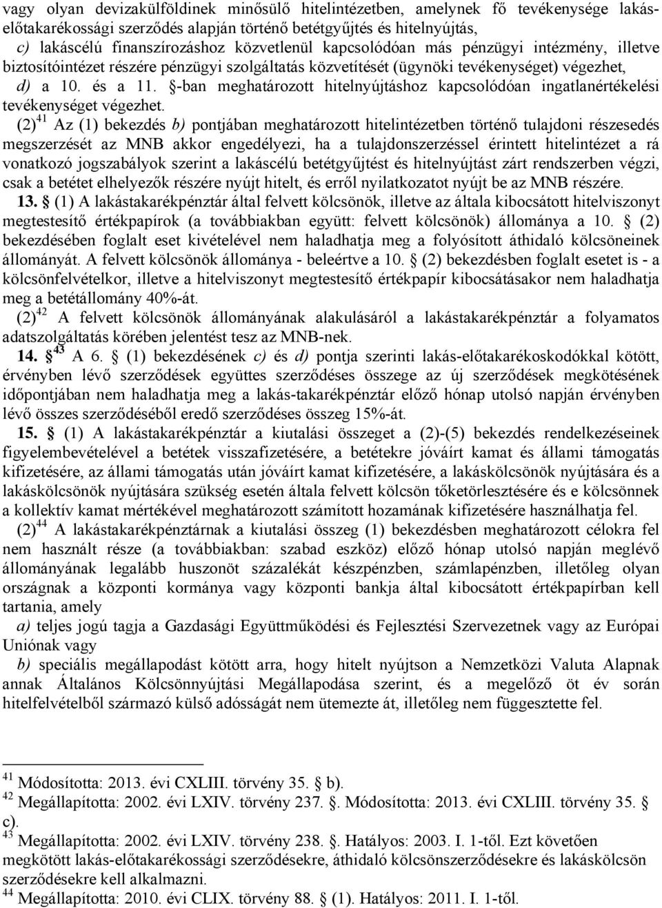 -ban meghatározott hitelnyújtáshoz kapcsolódóan ingatlanértékelési tevékenységet végezhet.