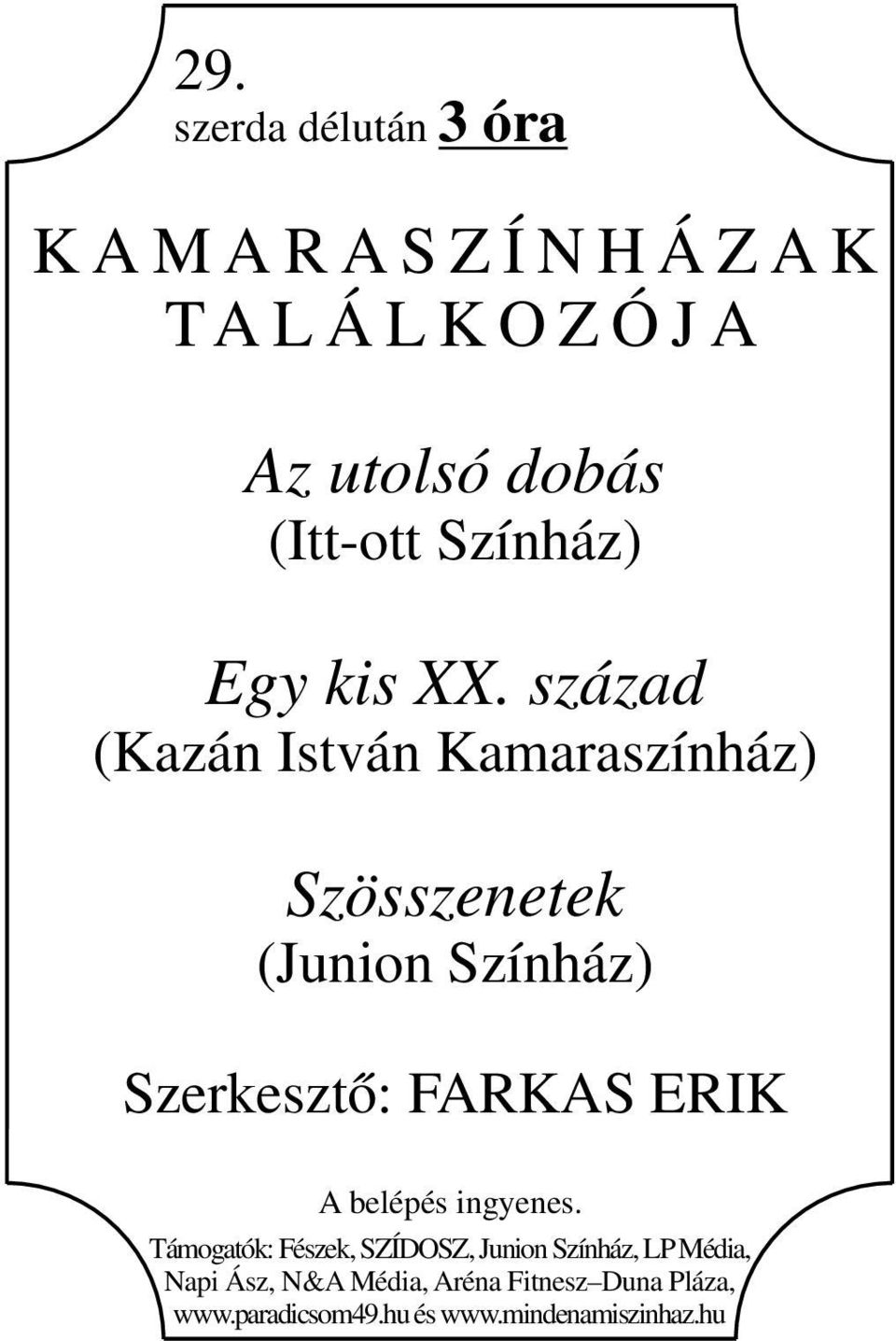 század (Kazán István Kamaraszínház) Szösszenetek (Junion Színház) Szerkesztő: FARKAS ERIK A