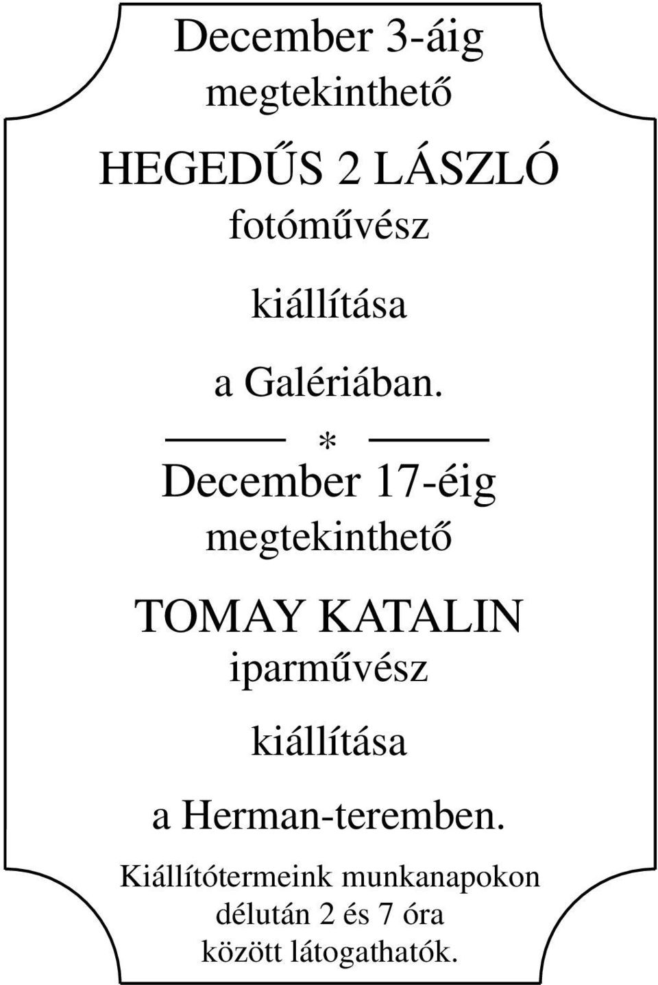 * December 17-éig megtekinthető TOMAY KATALIN iparművész