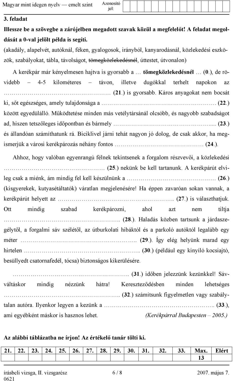 hajtva is gyorsabb a tömegközlekedésnél (0.), de rövidebb 4-5 kilométeres távon, illetve dugókkal terhelt napokon az (21.) is gyorsabb.