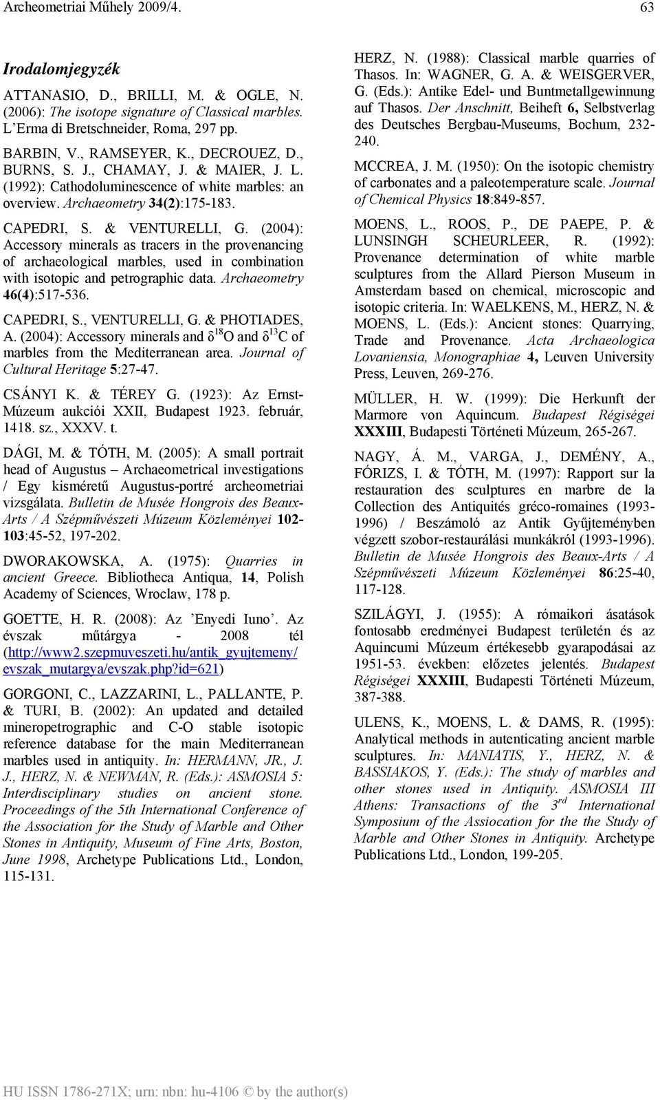 (2004): Accessory minerals as tracers in the provenancing of archaeological marbles, used in combination with isotopic and petrographic data. Archaeometry 46(4):517-536. CAPEDRI, S., VENTURELLI, G.