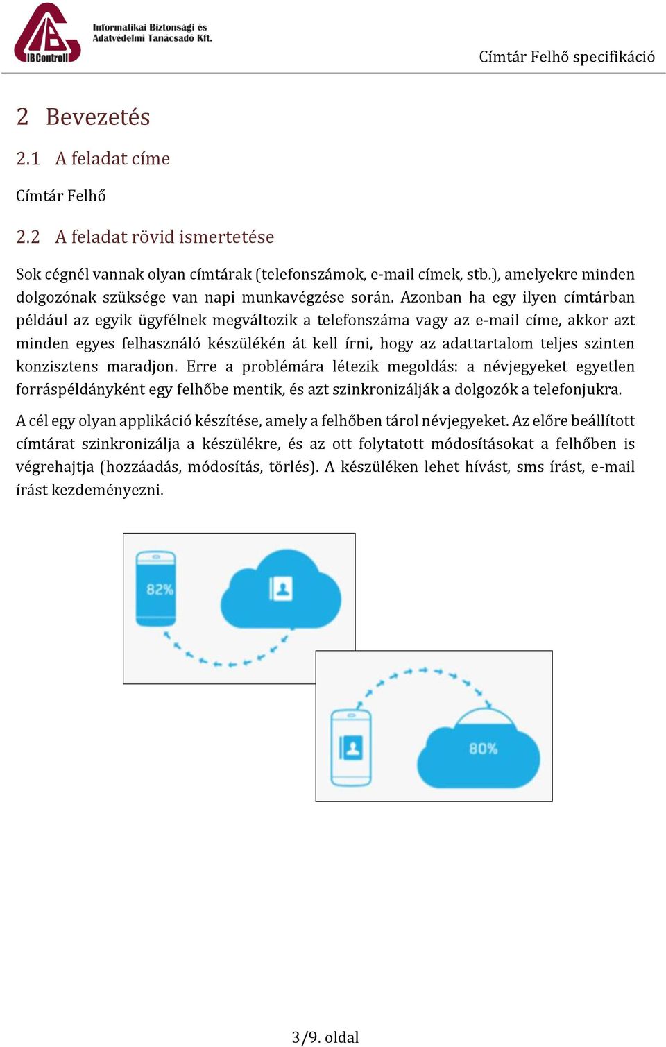 Azonban ha egy ilyen címtárban például az egyik ügyfélnek megváltozik a telefonszáma vagy az e-mail címe, akkor azt minden egyes felhasználó készülékén át kell írni, hogy az adattartalom teljes