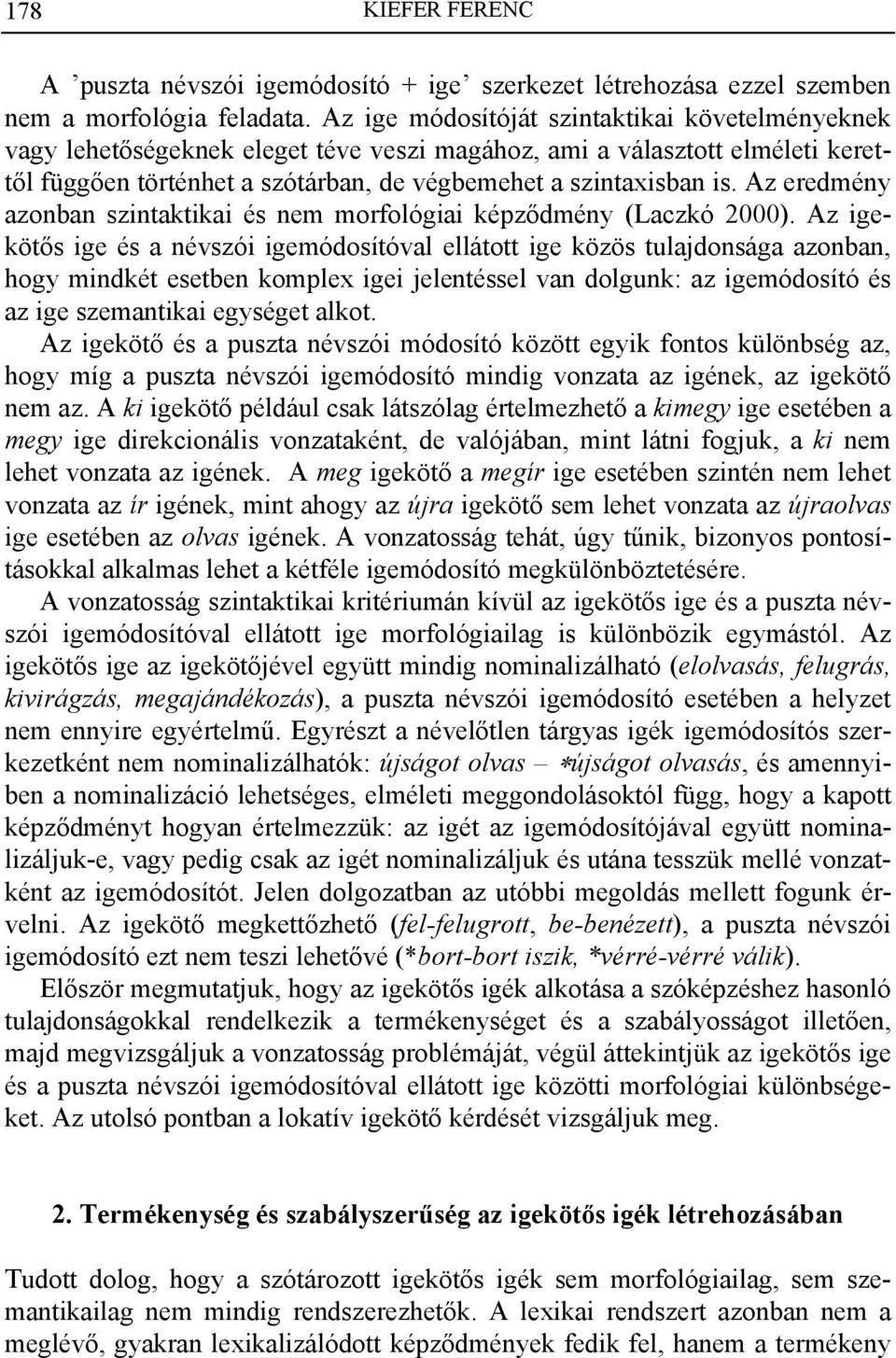 Az eredmény azonban szintaktikai és nem morfológiai képződmény (Laczkó 2000).