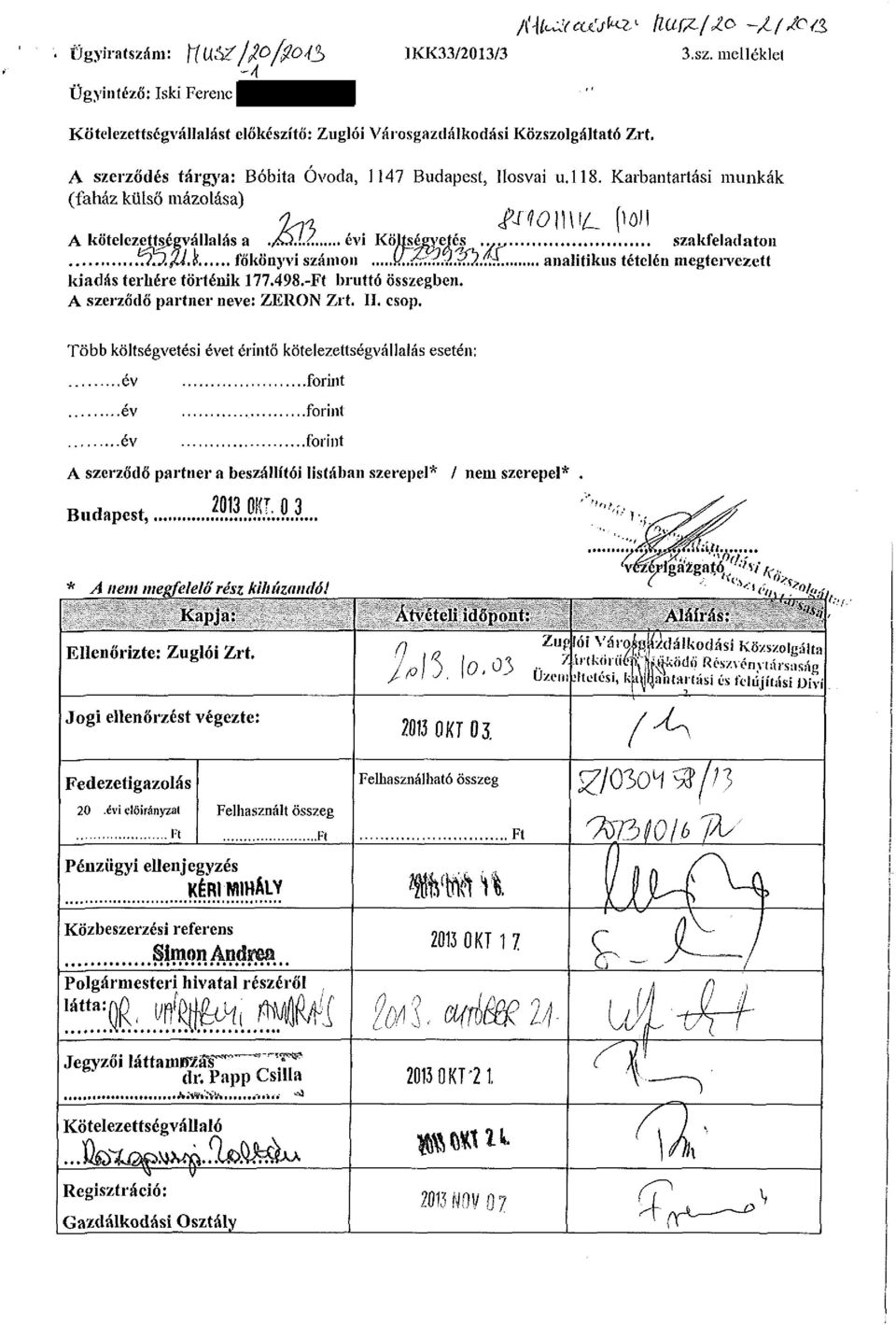 főkönyvi számon W,.ttd.'Á.3,2,$?. analitikus tételén megtervezett kiadás terhére történik 177.498.- bruttó összegben. A szerződő partner neve: ZERON Zrt. II. csop.