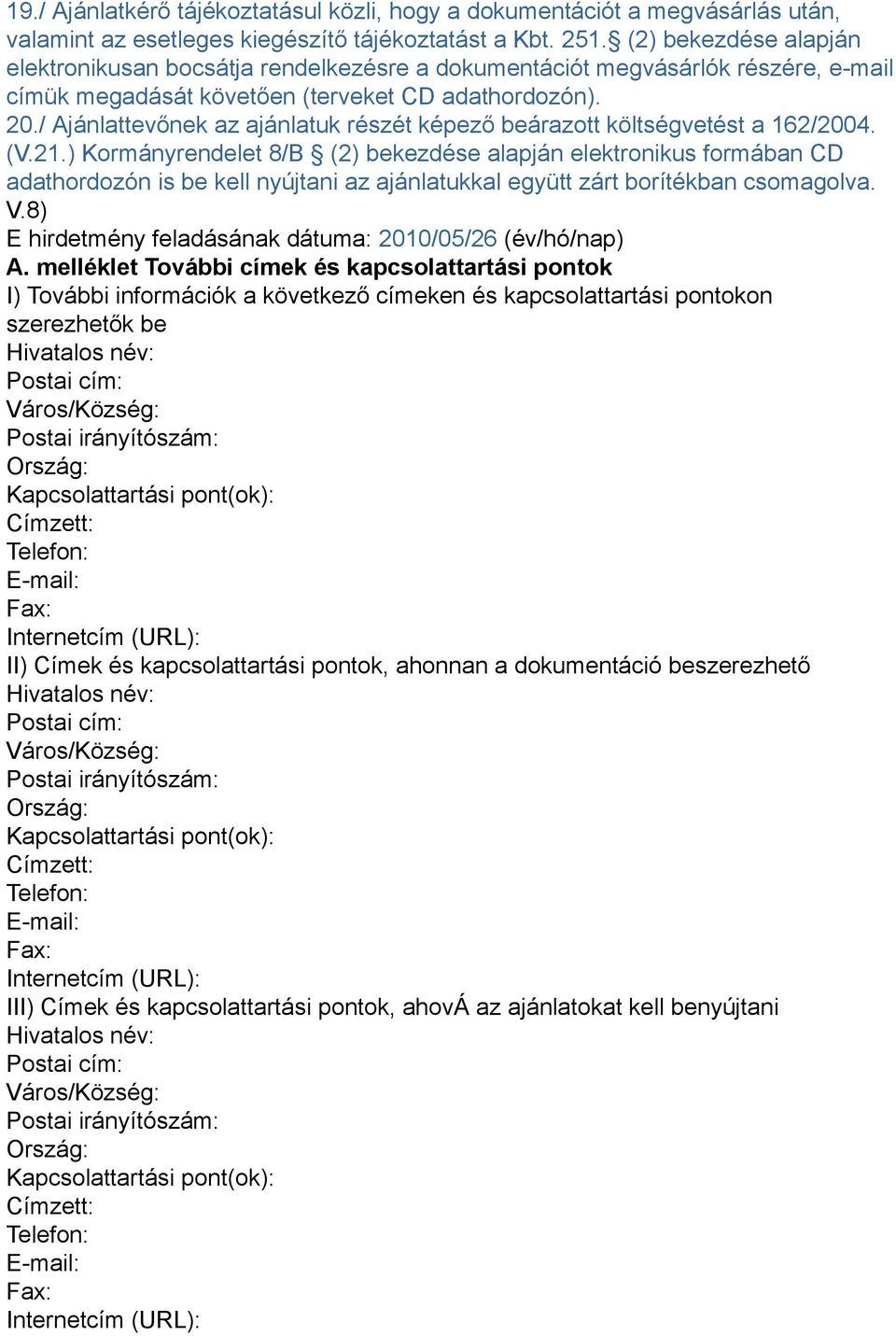 / Ajánlattevőnek az ajánlatuk részét képező beárazott költségvetést a 162/2004. (V.21.