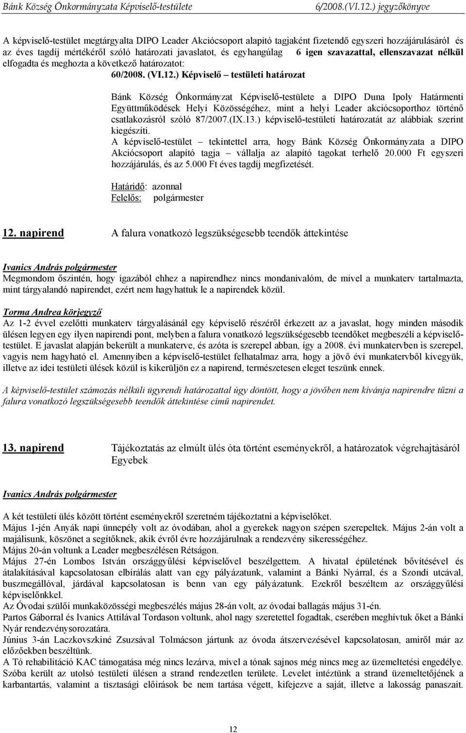 ) Képviselő testületi határozat Bánk Község Önkormányzat Képviselő-testülete a DIPO Duna Ipoly Határmenti Együttműködések Helyi Közösségéhez, mint a helyi Leader akciócsoporthoz történő