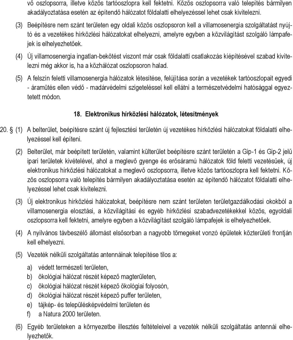 lámpafejek is elhelyezhetőek. (4) Új villamosenergia ingatlan-bekötést viszont már csak földalatti csatlakozás kiépítésével szabad kivitelezni még akkor is, ha a közhálózat oszlopsoron halad.