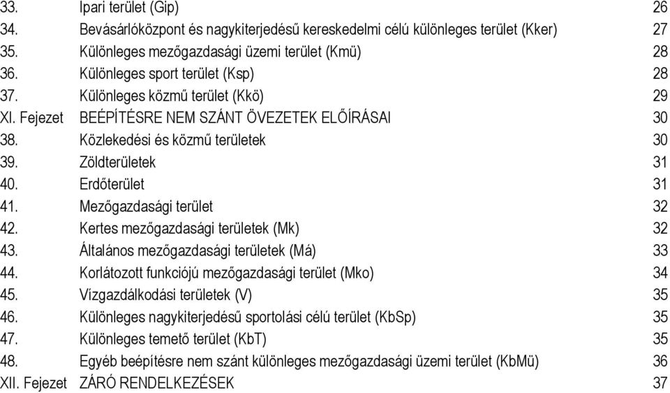 Erdőterület 31 41. Mezőgazdasági terület 32 42. Kertes mezőgazdasági területek (Mk) 32 43. Általános mezőgazdasági területek (Má) 33 44. Korlátozott funkciójú mezőgazdasági terület (Mko) 34 45.