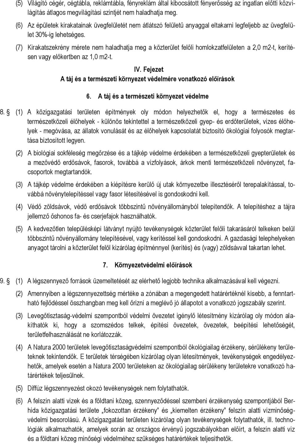 (7) Kirakatszekrény mérete nem haladhatja meg a közterület felőli homlokzatfelületen a 2,0 m2-t, kerítésen vagy előkertben az 1,0 m2-t. IV.