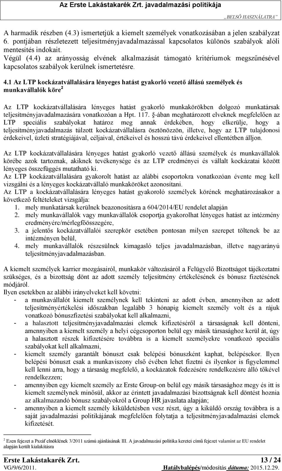 4) az arányosság elvének alkalmazását támogató kritériumok megszűnésével kapcsolatos szabályok kerülnek ismertetésre. 4.