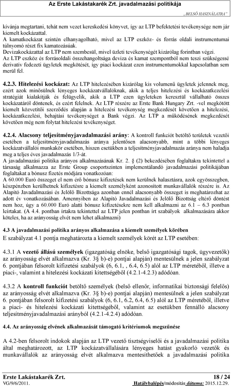 Devizakockázattal az LTP nem szembesül, mivel üzleti tevékenységét kizárólag forintban végzi.