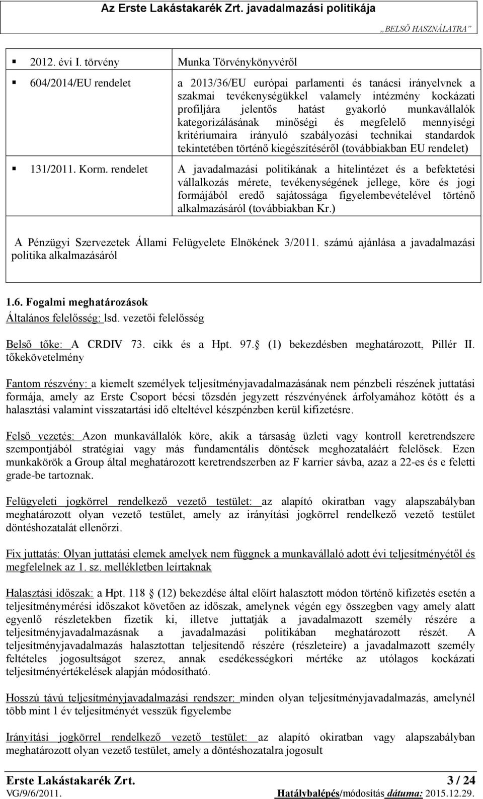 munkavállalók kategorizálásának minőségi és megfelelő mennyiségi kritériumaira irányuló szabályozási technikai standardok tekintetében történő kiegészítéséről (továbbiakban EU rendelet) 131/2011.