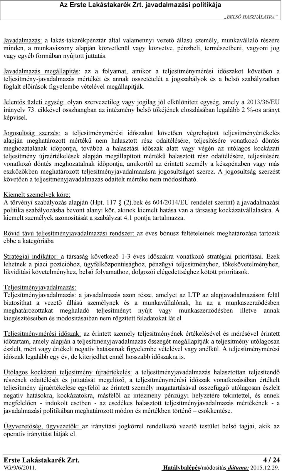 Javadalmazás megállapítás: az a folyamat, amikor a teljesítménymérési időszakot követően a teljesítmény-javadalmazás mértékét és annak összetételét a jogszabályok és a belső szabályzatban foglalt