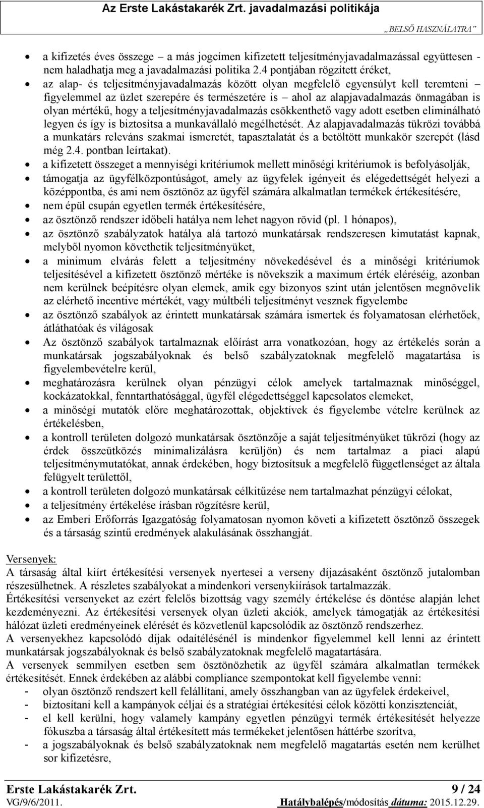 önmagában is olyan mértékű, hogy a teljesítményjavadalmazás csökkenthető vagy adott esetben eliminálható legyen és így is biztosítsa a munkavállaló megélhetését.