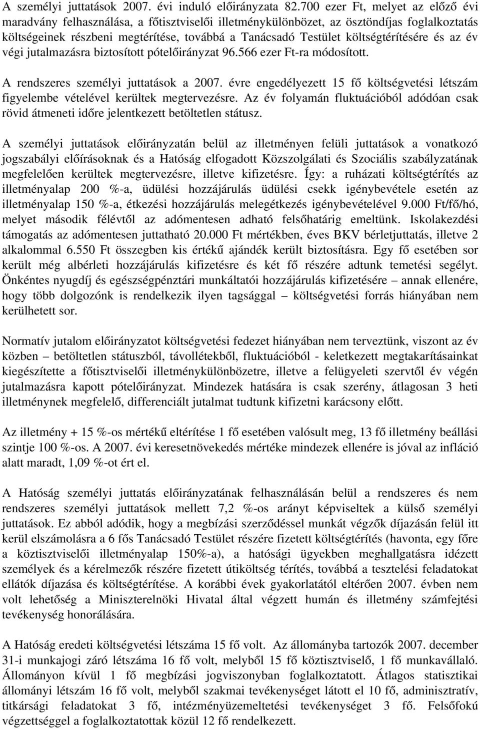 költségtérítésére és az év végi jutalmazásra biztosított pótelőirányzat 96.566 ezer Ft ra módosított. A rendszeres személyi juttatások a 2007.