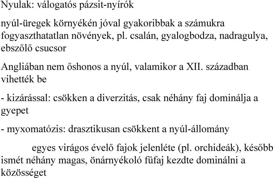 században vihették be - kizárással: csökken a diverzitás, csak néhány faj dominálja a gyepet - myxomatózis: drasztikusan