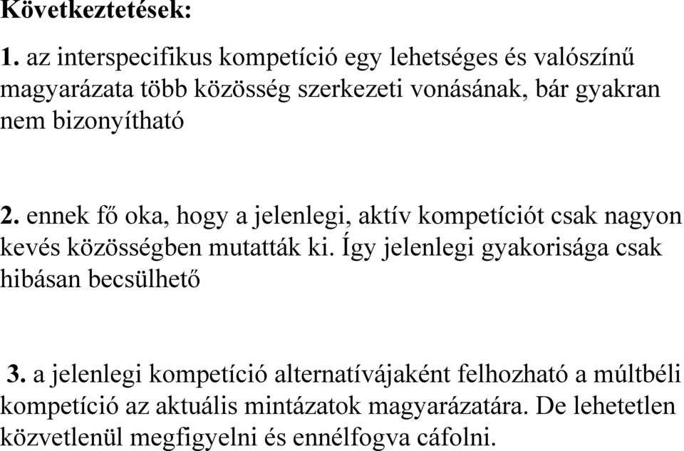 nem bizonyítható 2. ennek fő oka, hogy a jelenlegi, aktív kompetíciót csak nagyon kevés közösségben mutatták ki.
