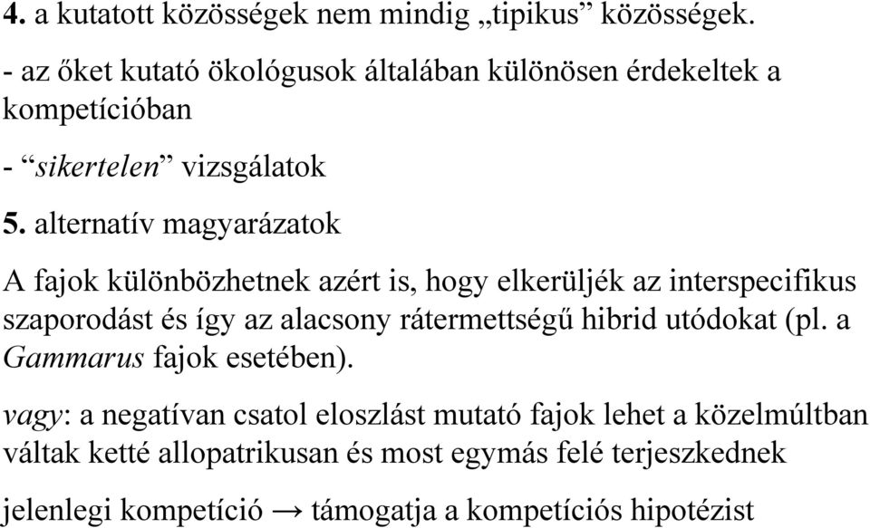 alternatív magyarázatok A fajok különbözhetnek azért is, hogy elkerüljék az interspecifikus szaporodást és így az alacsony