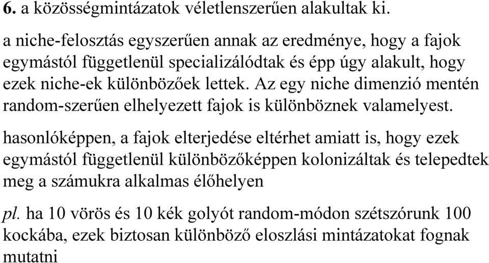 különbözőek lettek. Az egy niche dimenzió mentén random-szerűen elhelyezett fajok is különböznek valamelyest.
