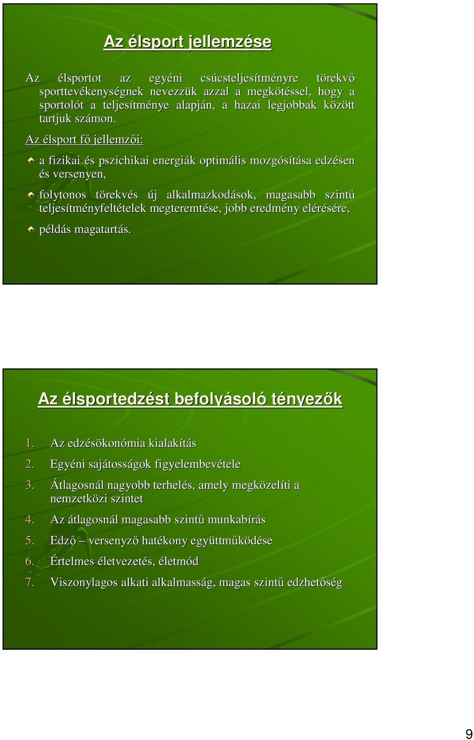 Az élsport fıf jellemzıi: a fizikai és s pszichikai energiák k optimális mozgósítása sa edzésen és s versenyen, folytonos törekvt rekvés új j alkalmazkodások, magasabb szintő teljesítm