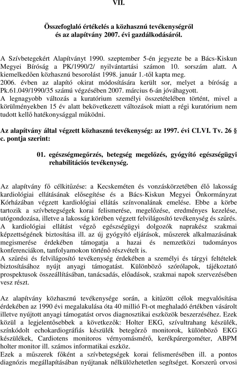 évben az alapító okirat módosítására került sor, melyet a bíróság a Pk.61.049/1990/35 számú végzésében 2007. március 6-án jóváhagyott.