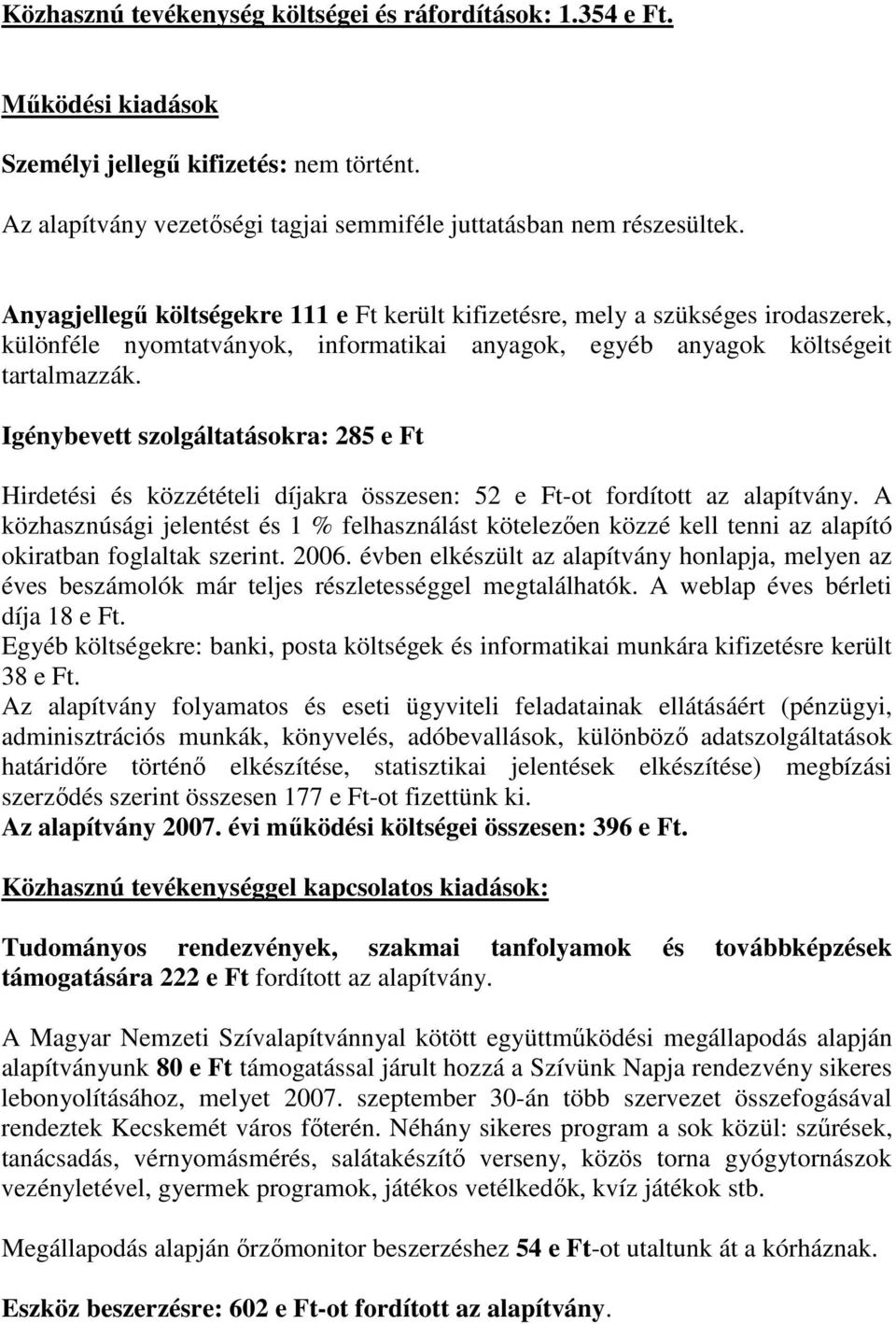 Igénybevett szolgáltatásokra: 285 e Ft Hirdetési és közzétételi díjakra összesen: 52 e Ft-ot fordított az alapítvány.