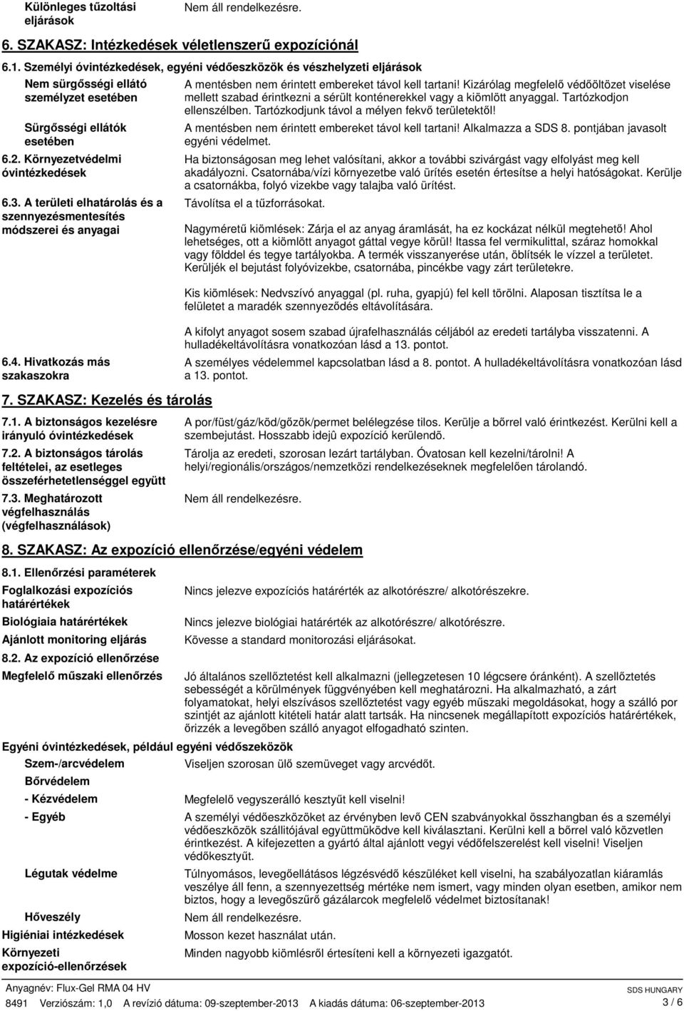 A területi elhatárolás és a szennyezésmentesítés módszerei és anyagai 6.4. Hivatkozás más szakaszokra 7. SZAKASZ: Kezelés és tárolás 7.1. A biztonságos kezelésre irányuló óvintézkedések 7.2.