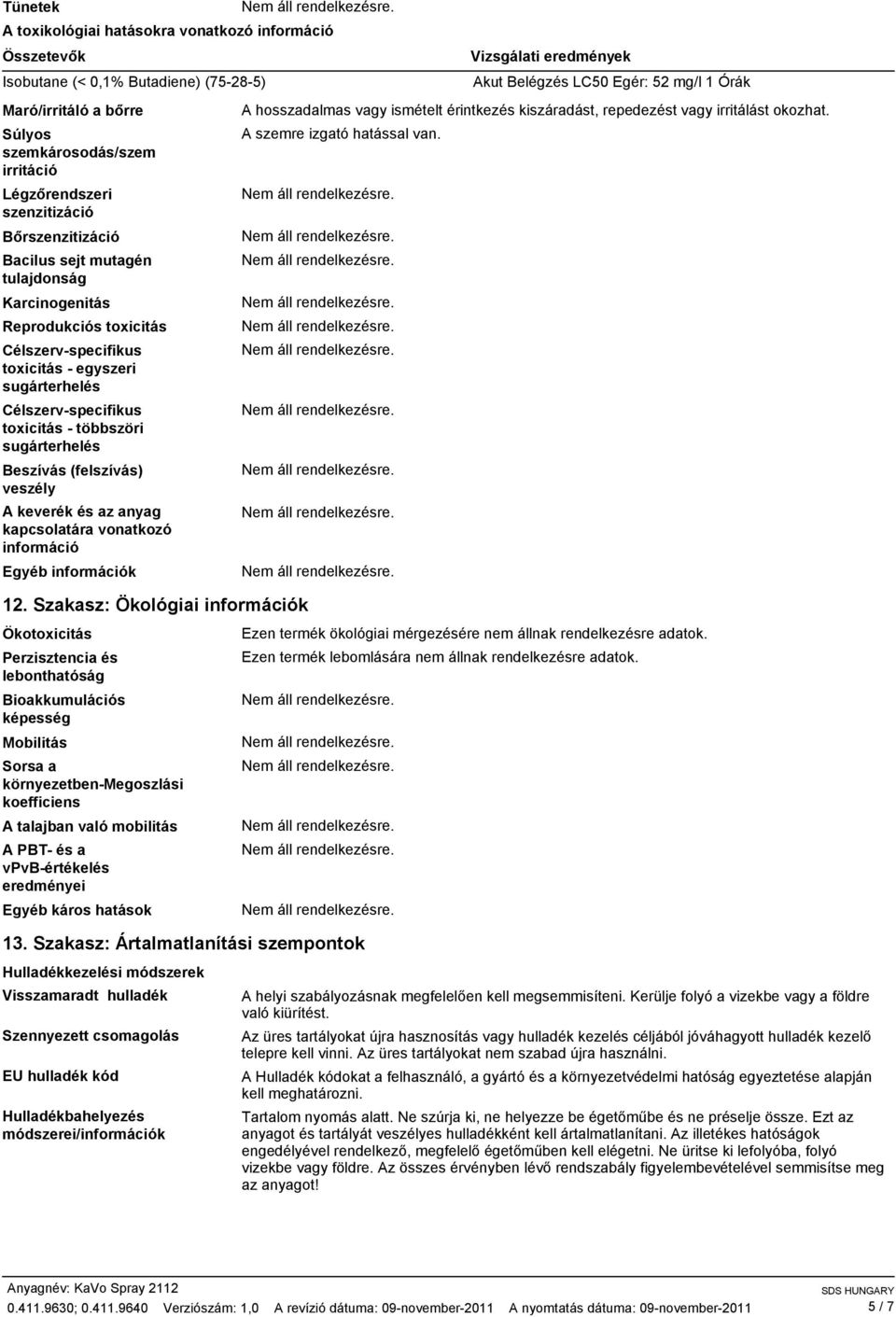 Beszívás (felszívás) veszély A keverék és az anyag kapcsolatára vonatkozó információ Egyéb információk 12.