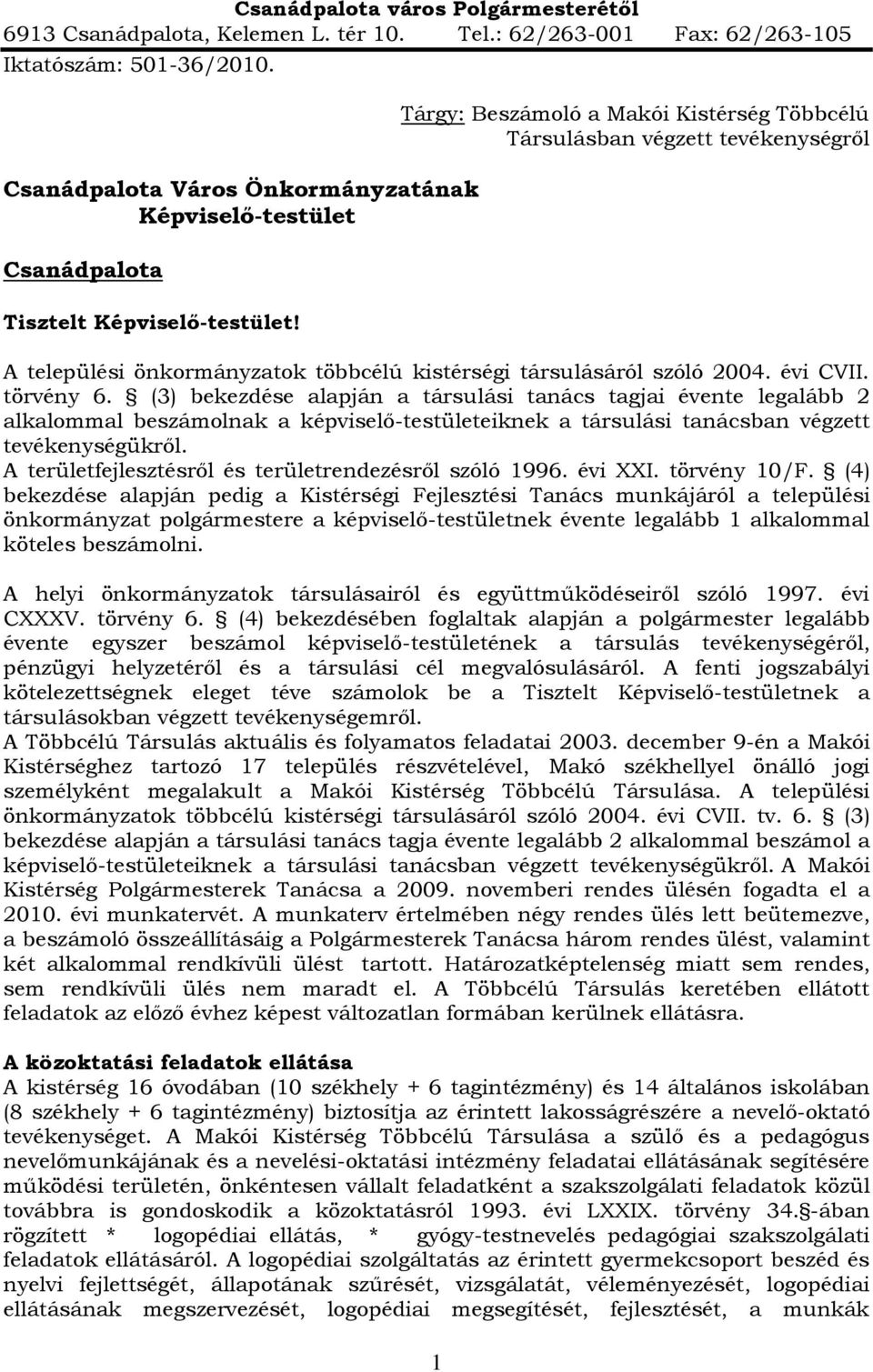 Tárgy: Beszámoló a Makói Kistérség Többcélú Társulásban végzett tevékenységről A települési önkormányzatok többcélú kistérségi társulásáról szóló 2004. évi CVII. törvény 6.