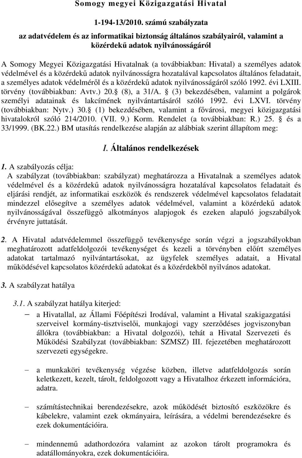 személyes adatok védelmével és a közérdekű adatok nyilvánosságra hozatalával kapcsolatos általános feladatait, a személyes adatok védelméről és a közérdekű adatok nyilvánosságáról szóló 1992.