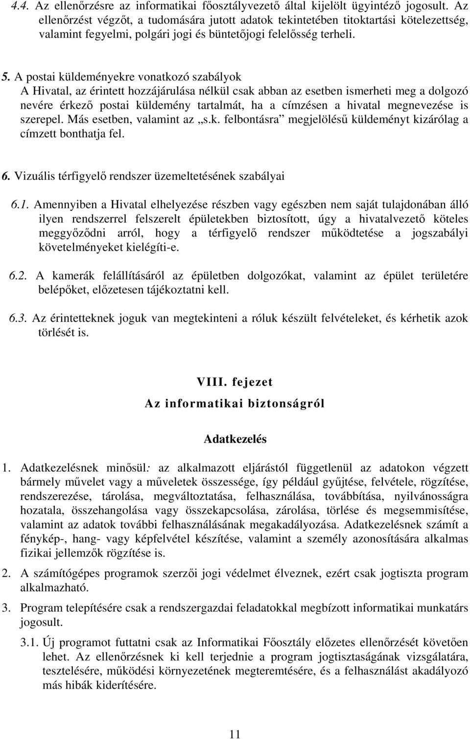 A postai küldeményekre vonatkozó szabályok A Hivatal, az érintett hozzájárulása nélkül csak abban az esetben ismerheti meg a dolgozó nevére érkező postai küldemény tartalmát, ha a címzésen a hivatal