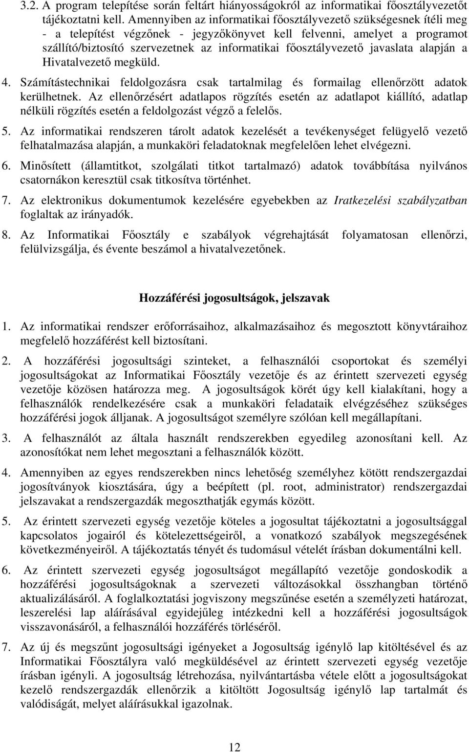 főosztályvezető javaslata alapján a Hivatalvezető megküld. 4. Számítástechnikai feldolgozásra csak tartalmilag és formailag ellenőrzött adatok kerülhetnek.