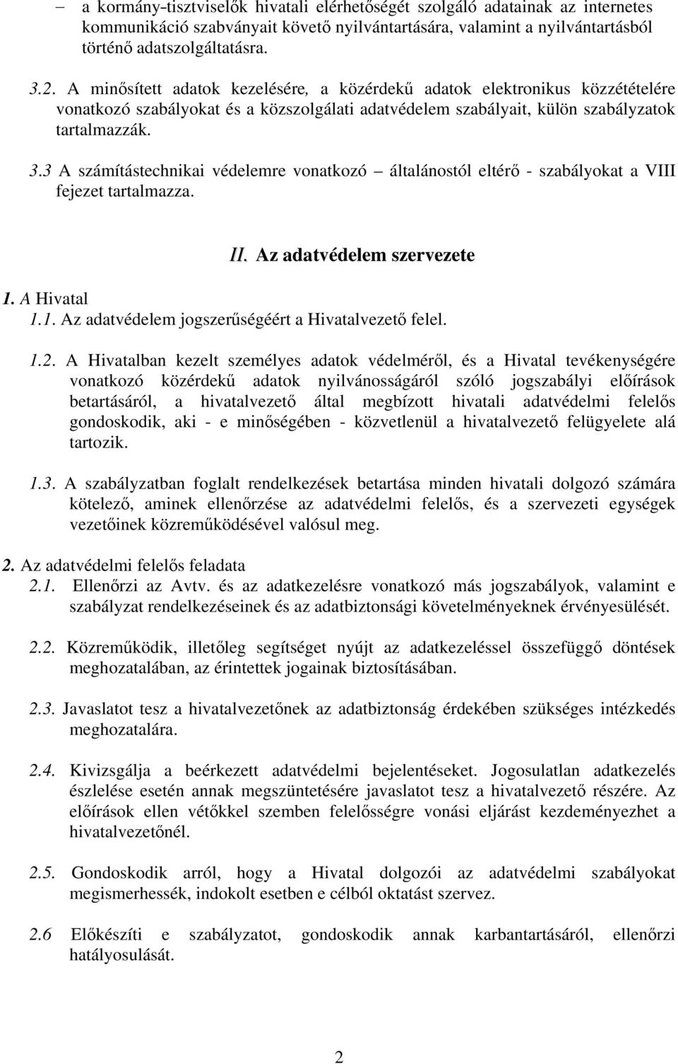 3 A számítástechnikai védelemre vonatkozó általánostól eltérő - szabályokat a VIII fejezet tartalmazza. II. Az adatvédelem szervezete 1. A Hivatal 1.1. Az adatvédelem jogszerűségéért a Hivatalvezető felel.