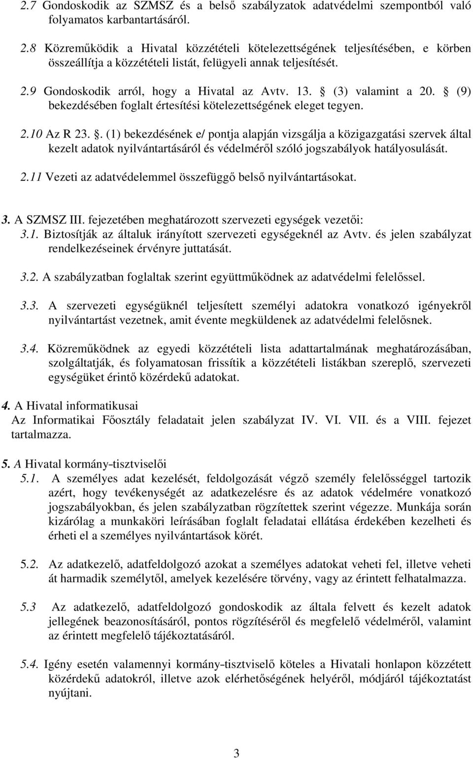 (3) valamint a 20. (9) bekezdésében foglalt értesítési kötelezettségének eleget tegyen. 2.10 Az R 23.