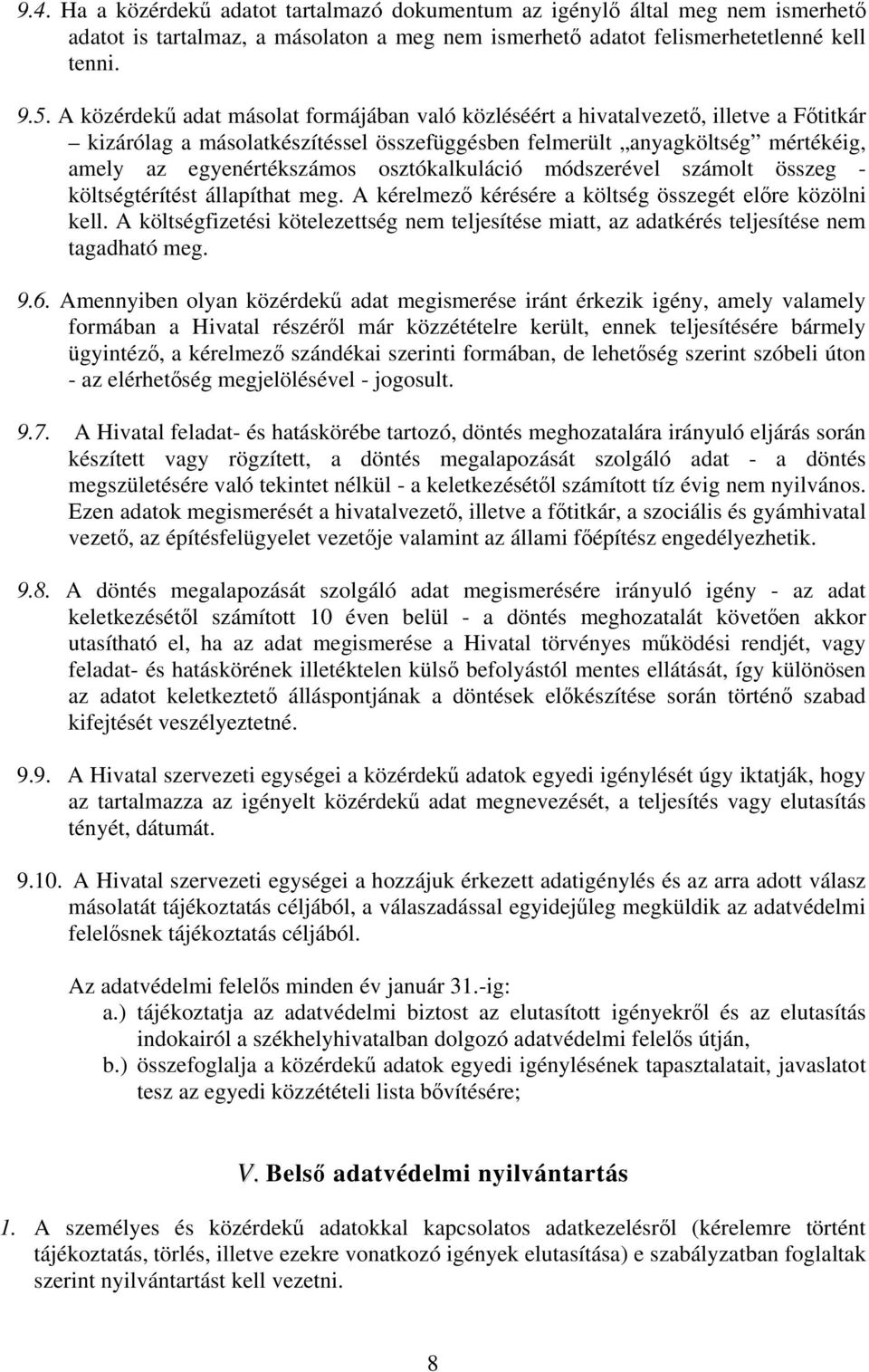 osztókalkuláció módszerével számolt összeg - költségtérítést állapíthat meg. A kérelmező kérésére a költség összegét előre közölni kell.