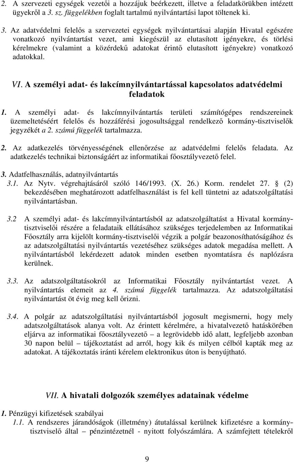 Az adatvédelmi felelős a szervezetei egységek nyilvántartásai alapján Hivatal egészére vonatkozó nyilvántartást vezet, ami kiegészül az elutasított igényekre, és törlési kérelmekre (valamint a