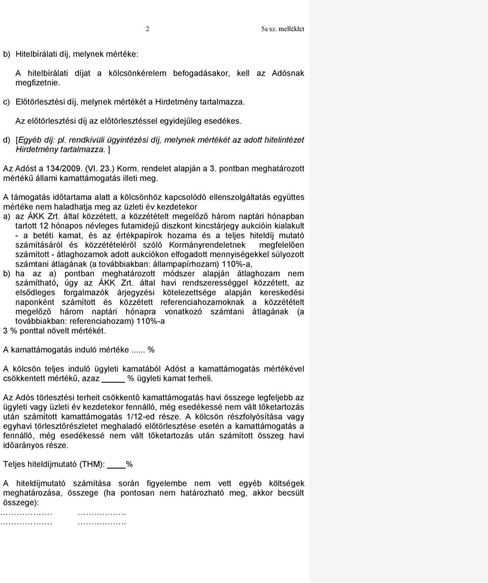 (VI. 23.) Korm. rendelet alapján a 3. pontban meghatározott mértékű állami kamattámogatás illeti meg.