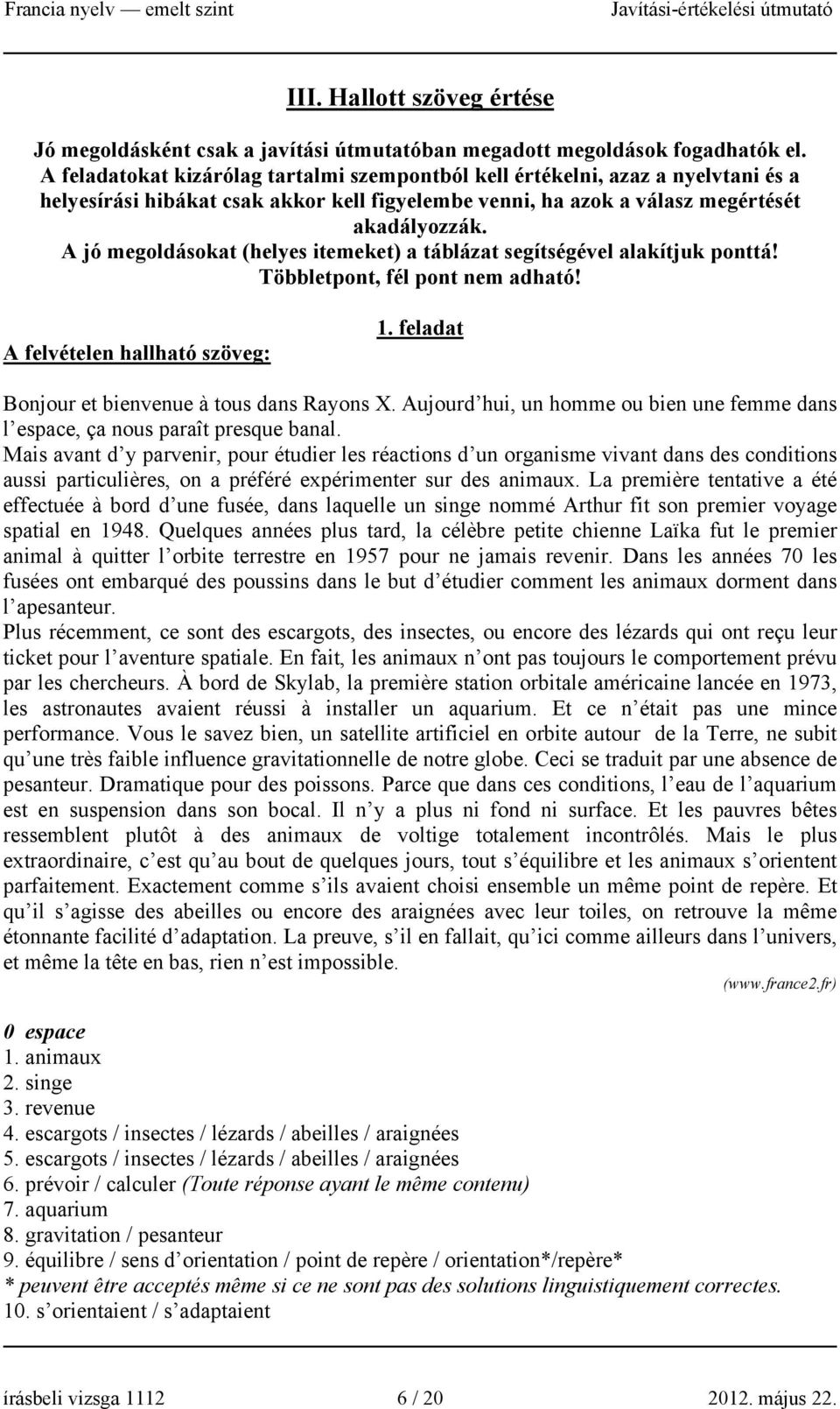 A jó megoldásokat (helyes itemeket) a táblázat segítségével alakítjuk ponttá! Többletpont, fél pont nem adható! A felvételen hallható szöveg: 1. feladat Bonjour et bienvenue à tous dans Rayons X.