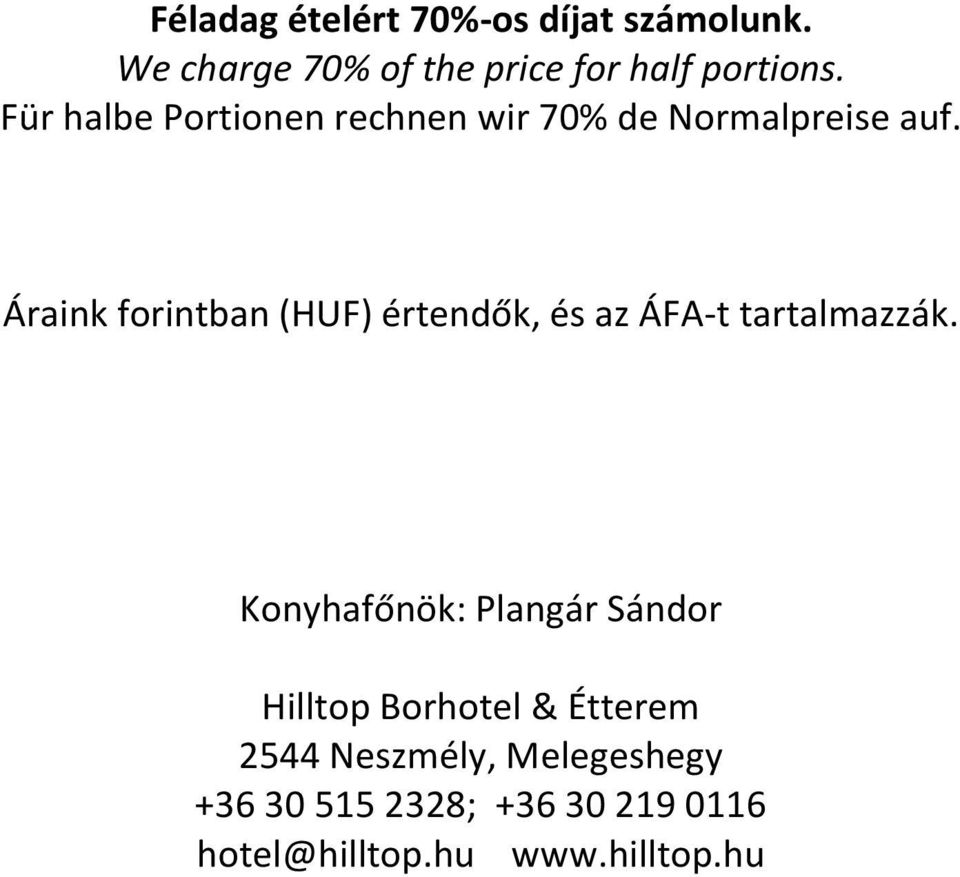 Áraink forintban (HUF) értendők, és az ÁFA-t tartalmazzák.