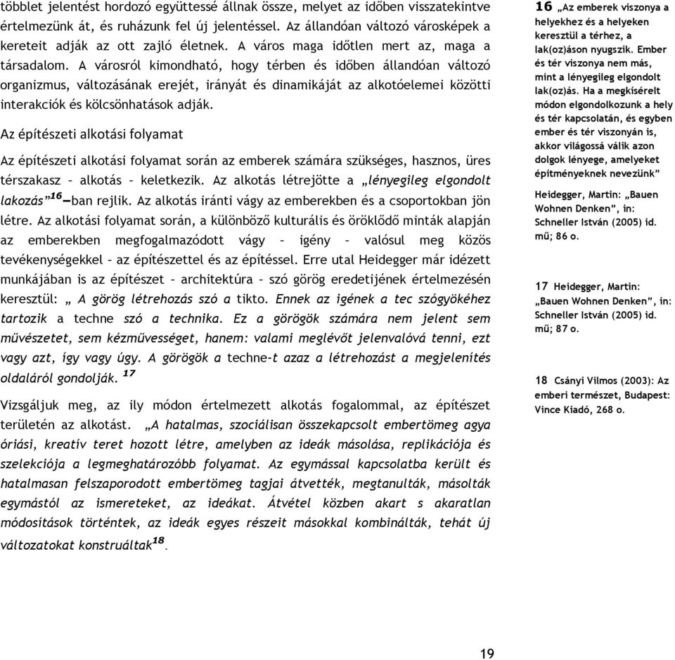 A városról kimondható, hogy térben és időben állandóan változó organizmus, változásának erejét, irányát és dinamikáját az alkotóelemei közötti interakciók és kölcsönhatások adják.