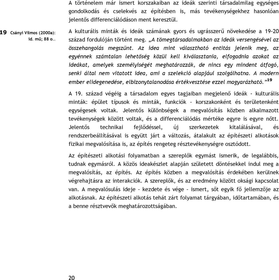 A tömegtársadalmakban az ideák versengésével az összehangolás megszűnt.