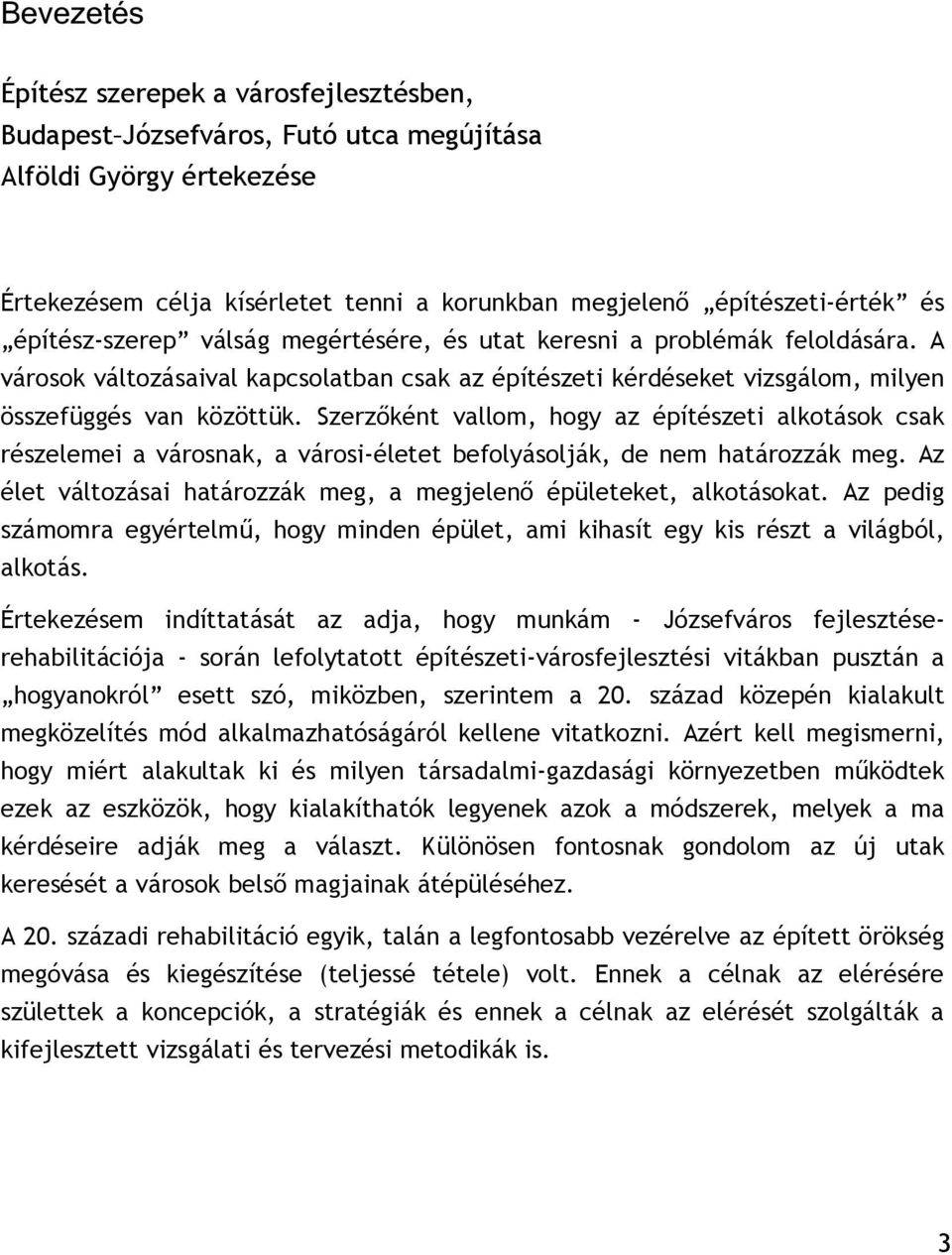 Szerzőként vallom, hogy az építészeti alkotások csak részelemei a városnak, a városi-életet befolyásolják, de nem határozzák meg.