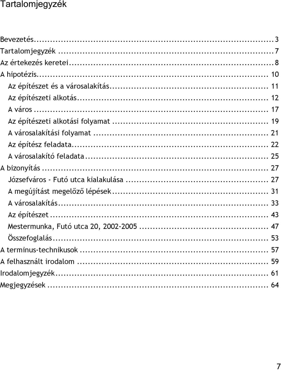 .. 22 A városalakító feladata... 25 A bizonyítás... 27 Józsefváros - Futó utca kialakulása... 27 A megújítást megelőző lépések... 31 A városalakítás.